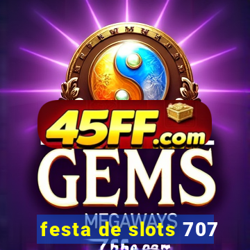 festa de slots 707